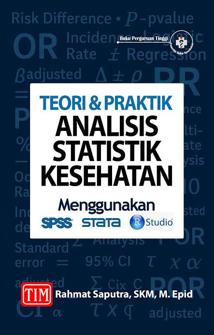 Teori & Praktik Analisis Statistik Kesehatan Menggunakan SPSS, STATA, R Studio