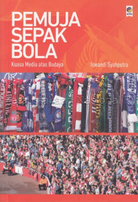Image of Pemuja sepak bola : kuasa media atas budaya